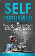 Self-Publishing: 3-in-1 Guide to Master eBook Publishing, Print On Demand Business, Book Promotion & How to Self Publish