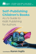 Self-Publishing a Children's Book: ALLi's Guide to Kidlit Publishing for Authors