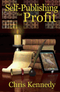Self-Publishing for Profit: How to Get Your Book Out of Your Head and Into the Stores