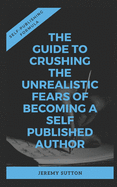 Self-Publishing Formula: The Guide to Crushing The Unrealistic Fears of Becoming A Self-Published Author