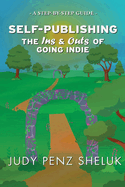 Self-publishing: The Ins & Outs of Going Indie: A Step-by-Step Guide