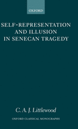 Self-Representation and Illusion in Senecan Tragedy