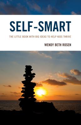 Self-Smart: The Little Book with Big Ideas to Help Kids Thrive - Rosen, Wendy Beth