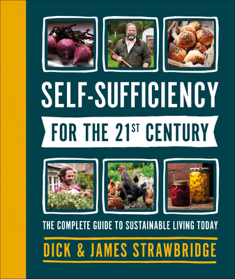 Self-Sufficiency for the 21st Century: The Complete Guide to Sustainable Living Today - Strawbridge, Dick, MBE