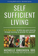 Self Sufficient Living: A 12 Step Guide to Help You Gain Security through Learning to Provide for Yourself