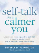 Self-Talk for a Calmer You: Learn How to Use Positive Self-Talk to Control Anxiety and Live a Happier, More Relaxed Life