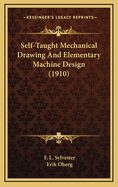 Self-Taught Mechanical Drawing and Elementary Machine Design (1910)
