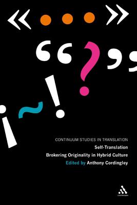 Self-Translation: Brokering Originality in Hybrid Culture - Cordingley, Anthony (Editor), and Tupper, James (Introduction by)