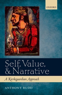 Self, Value, and Narrative: A Kierkegaardian Approach - Rudd, Anthony