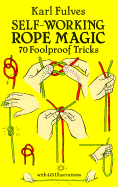 Self-Working Rope Magic: 70 Foolproof Tricks
