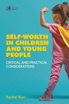 Self-worth in children and young people: Critical and practical considerations - Burr, Rachel