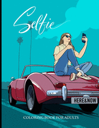 Selfie. Coloring Book for Adults: Adult Coloring Book Featuring Beautiful Women Making Selfie in Different Situations.