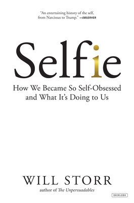 Selfie: How We Became So Self-Obsessed and What It's Doing to Us - Storr, Will
