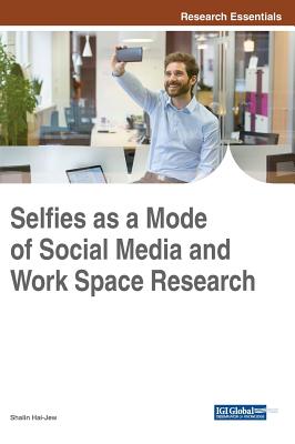 Selfies as a Mode of Social Media and Work Space Research - Hai-Jew, Shalin (Editor)