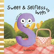 Selfless & Sweet With S A Children's Short Rhyming Story About Being Caring Towards Others: An Alphabet Series For Kids Letter Of The Week Book For Preschool & Kindergarten