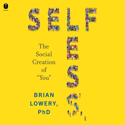 Selfless: The Social Creation of You - Lowery, Brian, and Goodson, Aaron (Read by)