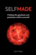 SELFMADE: Finding the Goodness and Greatness within Yourself