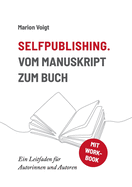 Selfpublishing. Vom Manuskript zum Buch: Ein Leitfaden f?r Autorinnen und Autoren
