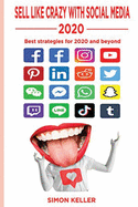 Sell Like Crazy With Social Media 2020: Best Strategies For 2020 And Beyond