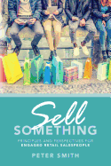 Sell Something: Principles and Perspectives for Engaged Retail Salespeople