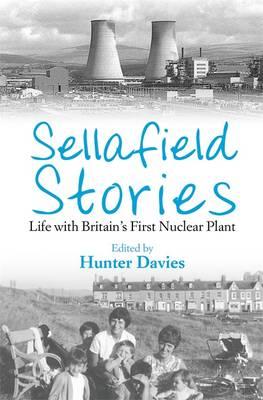 Sellafield Stories: Life In Britain's First Nuclear Plant - Davies, Hunter