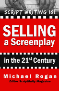 Selling a Screenplay in the 21st Century: Vol.5 of the Scriptbully Screenwriting Collection