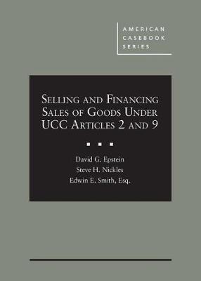 Selling and Financing Sales of Goods Under UCC Articles 2 and 9 - CasebookPlus - Epstein, David G., and Nickles, Steve H., and Smith, Edwin E.