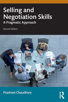 Selling and Negotiation Skills: A Pragmatic Approach - Chaudhary, Prashant