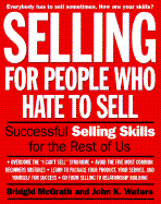 Selling for People Who Hate to Sell: Everyday Selling Skills for the Rest of Us