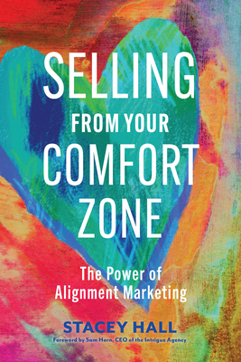 Selling from Your Comfort Zone: The Power of Alignment Marketing - Hall, Stacey, and Horn, Sam (Foreword by)