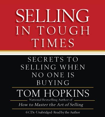 Selling in Tough Times: Secrets to Selling When No One Is Buying - Hopkins, Tom (Read by)