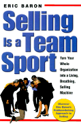 Selling Is a Team Sport: Turn Your Whole Organization Into a Living, Breathing, Selling Machine - Baron, Eric
