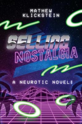 Selling Nostalgia: A Neurotic Novel - Klickstein, Mathew