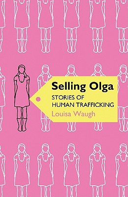 Selling Olga: Stories of Human Trafficking and Resistance - Waugh, Louisa