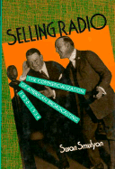 Selling Radio: The Commercialization of American Broadcasting, 1920-1934 - Smulyan, Susan