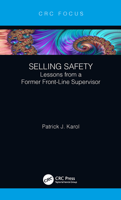 Selling Safety: Lessons from a Former Front-Line Supervisor - Karol, Patrick J.