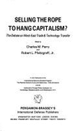 Selling the Rope to Hang Capitalism?: The Debate on West-East Trade and Technology Transfer - Perry, Charles M, Dr., and Pfaltzgraff, Robert L, Dr. (Editor)