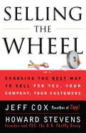 Selling the Wheel: Choosing the Best Way to Sell for You Your Company Your Customers