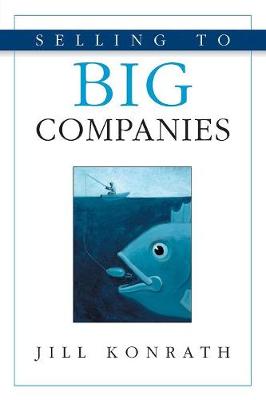 Selling to Big Companies - Konrath, Jill