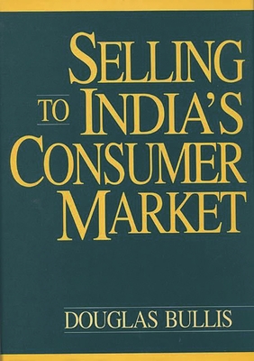 Selling to India's Consumer Market - Bullis, Douglas