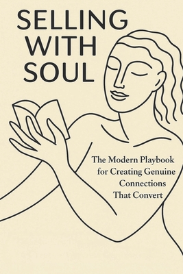 Selling with Soul: The Modern Playbook for Creating Genuine Connections That Convert - O'Reilly, Eileen