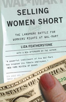 Selling Women Short: The Landmark Battle for Workers' Rights at Wal-Mart - Featherstone, Liza