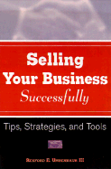 Selling Your Business Successfully: Tips, Strategies and Tools