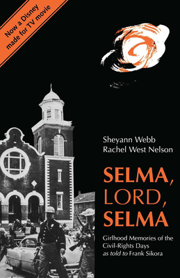 Selma, Lord, Selma: Girlhood Memories of the Civil Rights Days - Webb, Sheyann, and Nelson, Rachel West, and Sikora, Frank, Mr.