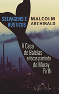 Selvagens e Rsticos - A caa de baleias e focas partindo de Moray Firth