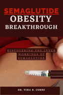 Semaglutide- Obesity Breakthrough: Discovering the inner workings of Semaglutide