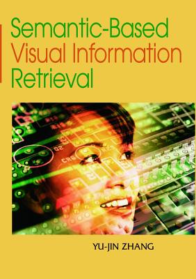 Semantic-Based Visual Information Retrieval - Zhang, Yu-Jin