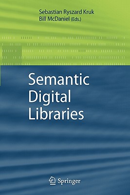 Semantic Digital Libraries - Kruk, Sebastian Ryszard (Editor), and McDaniel, Bill (Editor)