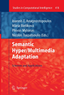 Semantic Hyper/Multimedia Adaptation: Schemes and Applications - Anagnostopoulos, Ioannis E (Editor), and Bielikov, Mria (Editor), and Mylonas, Phivos (Editor)