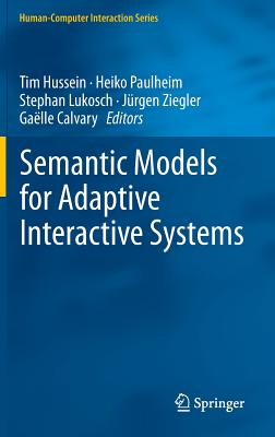 Semantic Models for Adaptive Interactive Systems - Hussein, Tim (Editor), and Paulheim, Heiko (Editor), and Lukosch, Stephan (Editor)